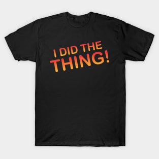 i did the thing T-Shirt